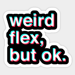 weird flex but ok Sticker